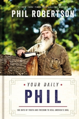 Your Daily Phil: 100 Days of Truth and Freedom to Heal America's Soul (a 100-Day Devotional) by Robertson, Phil