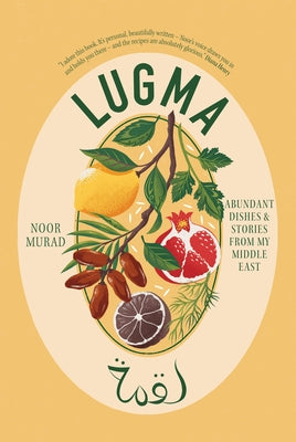 Lugma: Abundant Dishes and Stories from My Middle East by Murad, Noor