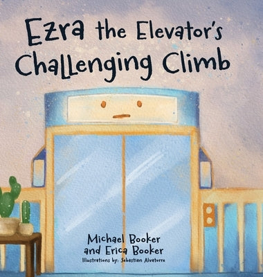 Ezra the Elevator's Challenging Climb by Booker, Erica