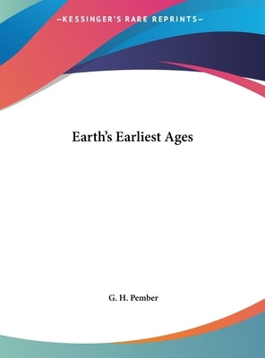 Earth's Earliest Ages by Pember, G. H.