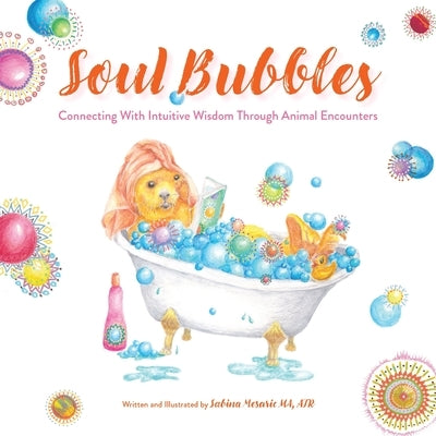 Soul Bubbles: Connecting With Intuitive Wisdom Through Animal Encounters by Mesaric, Sabina