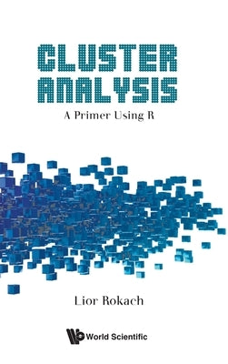 Cluster Analysis: A Primer Using R by Rokach, Lior