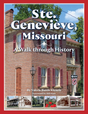 Ste. Genevieve, Missouri: A Walk Through History by Battle Kienzle, Valerie