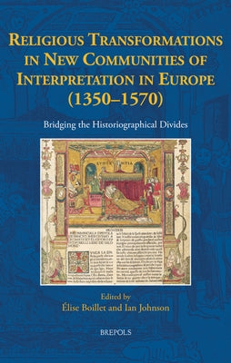 Religious Transformations in New Communities of Interpretation in Europe (1350-1570): Bridging the Historiographical Divides by Boillet, Elise