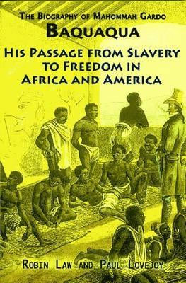 The Biography of Mahommah Gardo Baquaqua: His Passage from Slavery to Freedom in Africa and America by Baquaqua, Mahommah Gardo