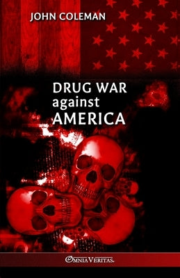 Drug War Against America by Coleman, John