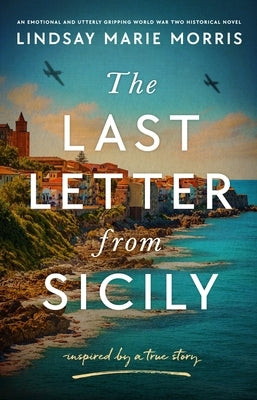The Last Letter from Sicily: An Emotional and Utterly Gripping World War Two Historical Novel by Morris, Lindsay Marie