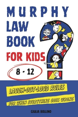 Murphy Law Book for Kids 8-12: Laugh-Out-Loud Rules for When Everything Goes Wrong by Bo, Creative