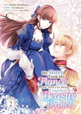 My Sister Took My Fiancé and Now I'm Being Courted by a Beastly Prince (Manga) Vol. 2 by Sakurai, Yu