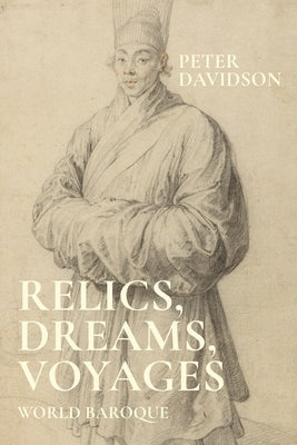 Relics, Dreams, Voyages: World Baroque by Davidson, Peter