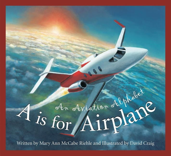 A is for Airplane: An Aviation Alphabet by Riehle, Mary Ann McCabe