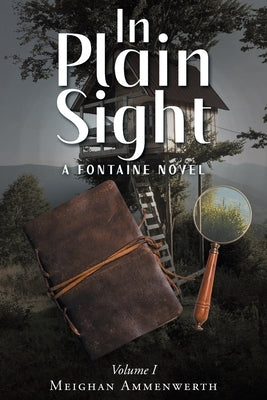 In Plain Sight: A Fontaine Novel: Volume 1 by Ammenwerth, Meighan