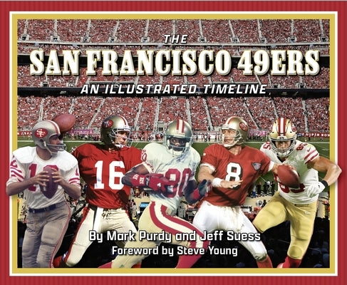 San Francisco 49ers: An Illustrated Timeline by Purdy, Mark