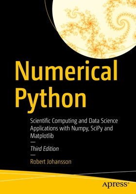 Numerical Python: Scientific Computing and Data Science Applications with Numpy, Scipy and Matplotlib by Johansson, Robert