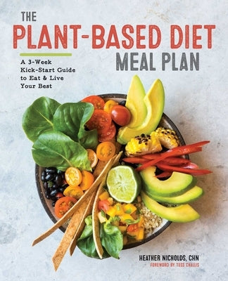 The Plant-Based Diet Meal Plan: A 3-Week Kickstart Guide to Eat & Live Your Best by Nicholds, Heather