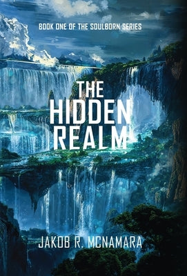 The Hidden Realm: Book One of the Soulborn Series by McNamara, Jakob R.