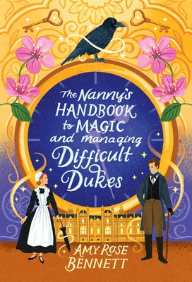 The Nanny's Handbook to Magic and Managing Difficult Dukes by Bennett, Amy Rose