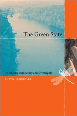 The Green State: Rethinking Democracy and Sovereignty by Eckersley, Robyn