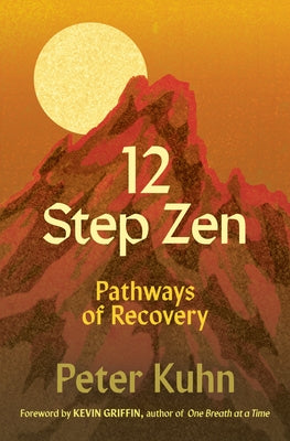 12-Step Zen: Pathways of Recovery by Kuhn, Peter