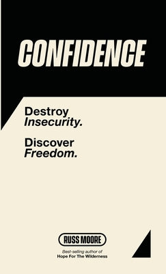 Confidence: Destroy Insecurity. Discover Freedom. by Moore, Russ