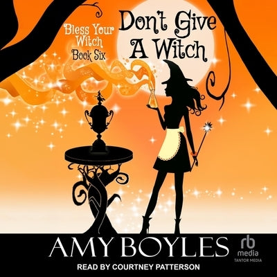 Don't Give a Witch by Boyles, Amy