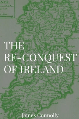 The Re-Conquest of Ireland by Connolly, James