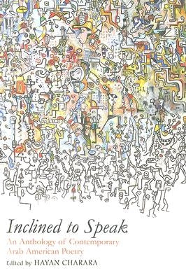 Inclined to Speak: An Anthology of Contemporary Arab American Poetry by Charara, Hayan