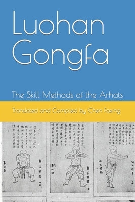 Luohan Gongfa: The Skill Methods of the Arhats by Sheng, Xiao