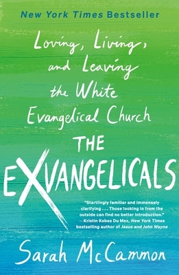 The Exvangelicals: Loving, Living, and Leaving the White Evangelical Church by McCammon, Sarah