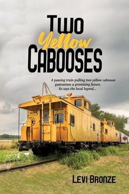 Two Yellow Cabooses: Sometimes Home in Alabama is Not so Sweet by Bronze, Levi