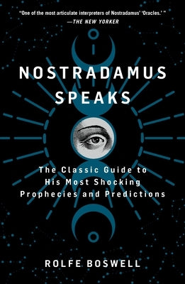 Nostradamus Speaks: The Classic Guide to His Most Shocking Prophecies and Predictions by Boswell, Rolfe