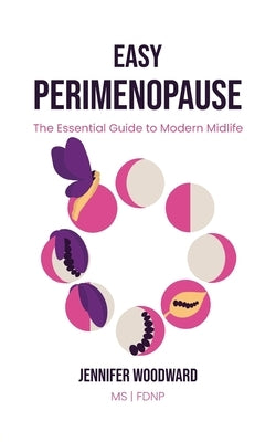 Easy Perimenopause: The Essential Guide to Modern Midlife by Woodward, Jennifer