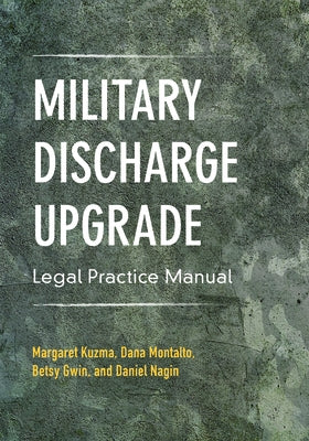 Military Discharge Upgrade Legal Practice Manual by Kuzma, Margaret