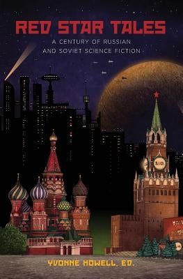 Red Star Tales: A Century of Russian and Soviet Science Fiction by Howell, Yvonne