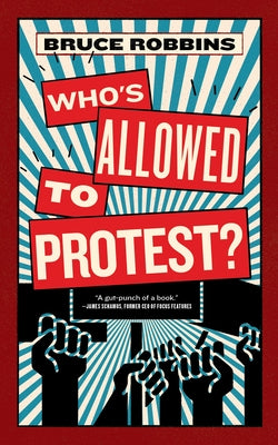 Who's Allowed to Protest? by Robbins, Bruce