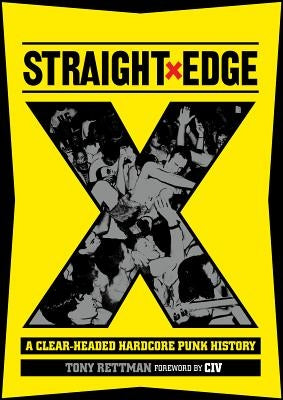 Straight Edge: A Clear-Headed Hardcore Punk History by Rettman, Tony