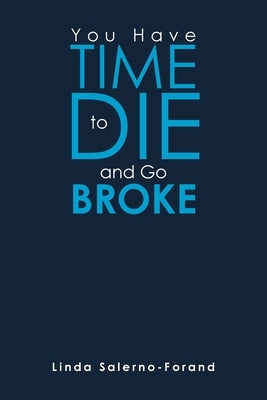 You Have Time to Die and Go Broke by Salerno-Forand, Linda