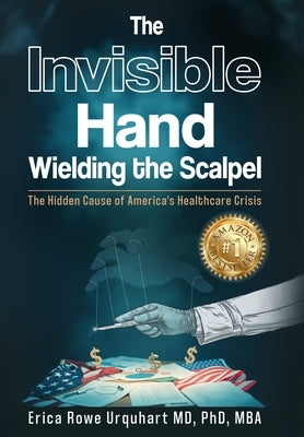 The Invisible Hand Wielding the Scalpel by Rowe Urquhart, Erica