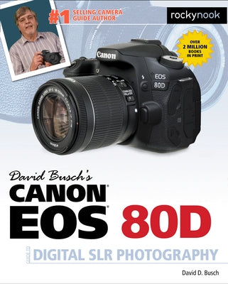 David Busch's Canon EOS 80d Guide to Digital Slr Photography by Busch, David