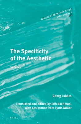 The Specificity of the Aesthetic, Volume 1 by Luk&#225;cs, Gy&#246;rgy