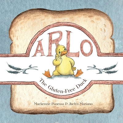 Arlo - The Gluten-Free Duck: A Heartwarming Story About Food Sensitivities and Finding Alternatives by Panessa, Mackenzie