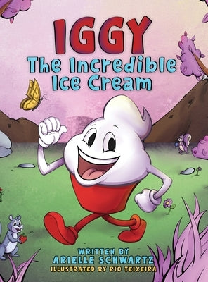 Iggy The Incredible Ice Cream by Schwartz, Arielle