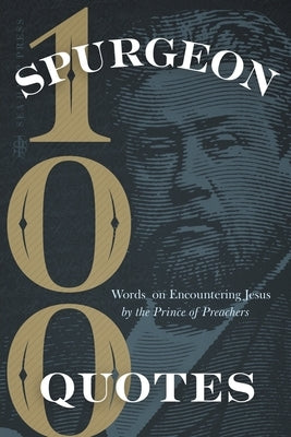 Spurgeon Quotes: 100 Words on Encountering Jesus by the Prince of Preachers by Spurgeon, Charles