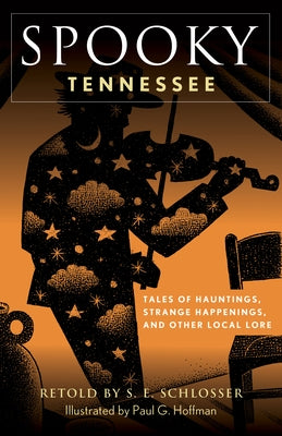 Spooky Tennessee: Tales of Hauntings, Strange Happenings, and Other Local Lore by Schlosser, S. E.