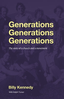 Generations Generations Generations: The Story of a Church and a Movement by Kennedy, Billy