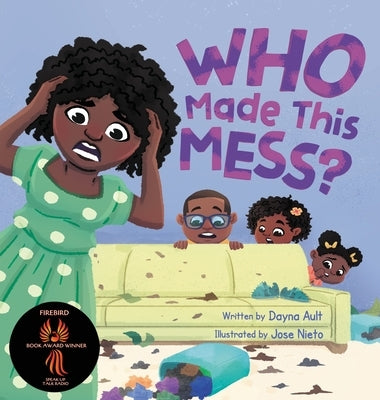 Who Made This Mess?: A Children's Picture Book with Positive Gentle Parenting Principles by Ault, Dayna