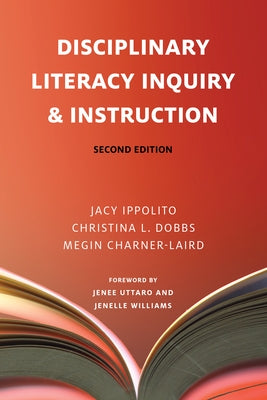 Disciplinary Literacy Inquiry & Instruction, Second Edition by Ippolito, Jacy