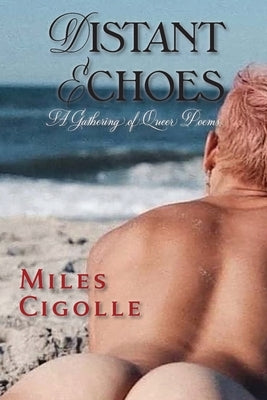 Distant Echoes: A Gathering of Queer Poems by Cigolle, Miles