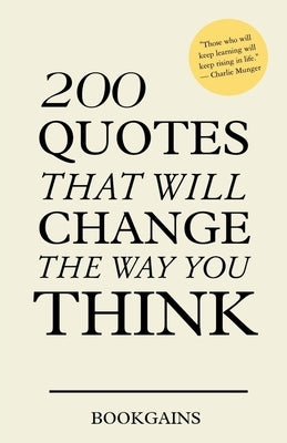 200 Quotes that will change the way you think by Book Gains