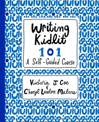Writing Kidlit 101: A Self-Guided Course by Coe, Victoria J.